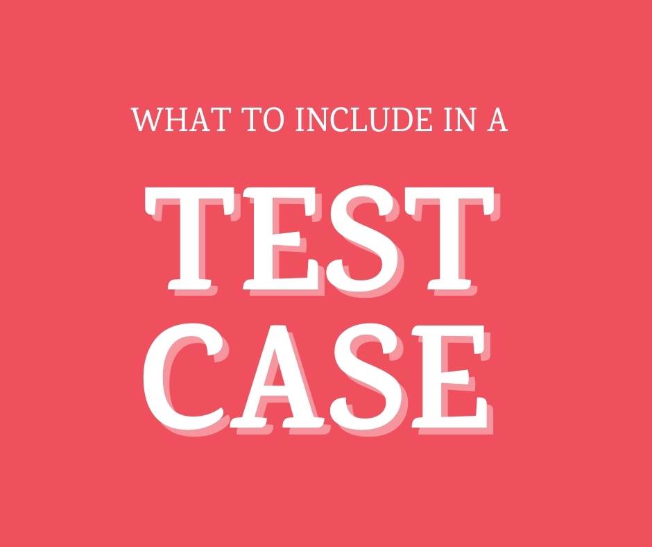 what to include in a test case